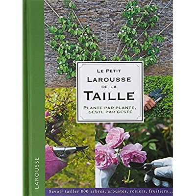 Le petit Larousse de la taille. Plante par plante, geste par geste