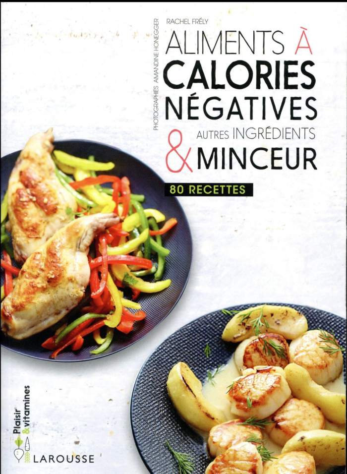 Aliments à calories négatives & autres ingrédients minceur. 80 recettes