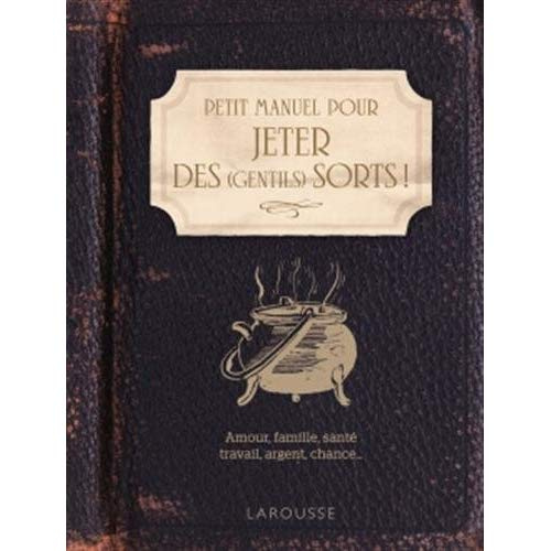 Petit manuel pour jeter des (gentils) sorts !