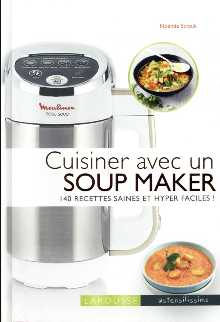 Cuisiner avec un soup maker. 140 recettes saines et hyper faciles