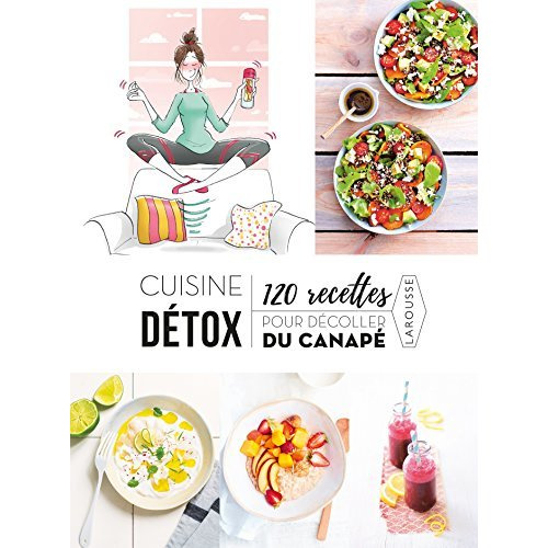 Cuisine détox. 120 recettes pour décoller du canapé