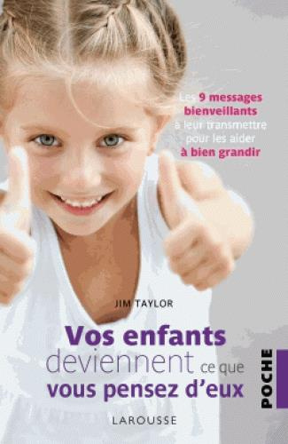 Vos enfants deviennent ce que vous pensez d'eux. Les 9 messages bienveillants à leur transmettre pou