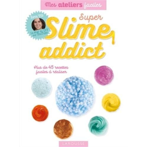 Super slime addict. Plus de 45 recettes faciles à réaliser