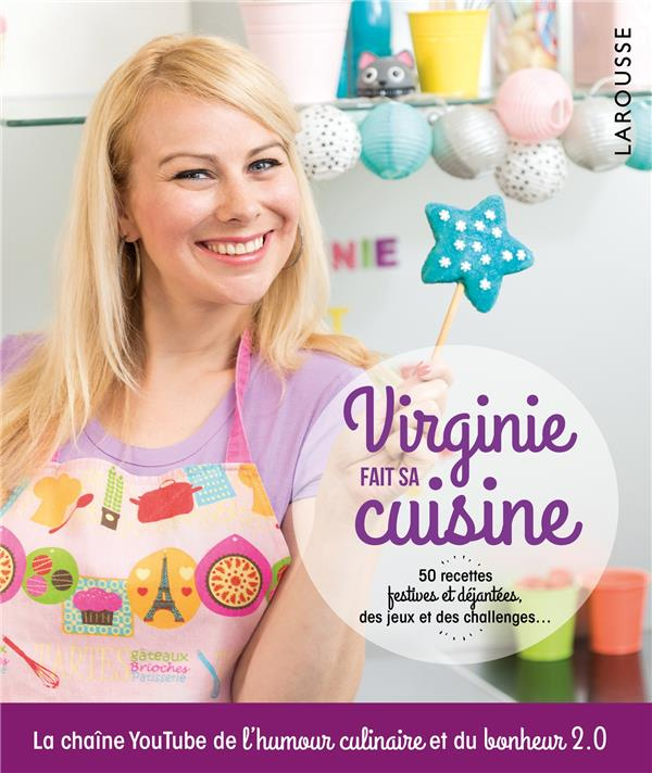 Virginie fait sa cuisine. 50 recettes festives et déjantées, des jeux et des challenges...