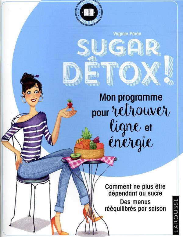 Sugar détox ! Mon programme pour retrouver ligne et énergie. Comment ne plus être dépendant au sucre