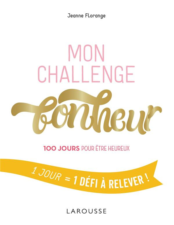 Mon challenge bonheur. 100 jours pour être heureux