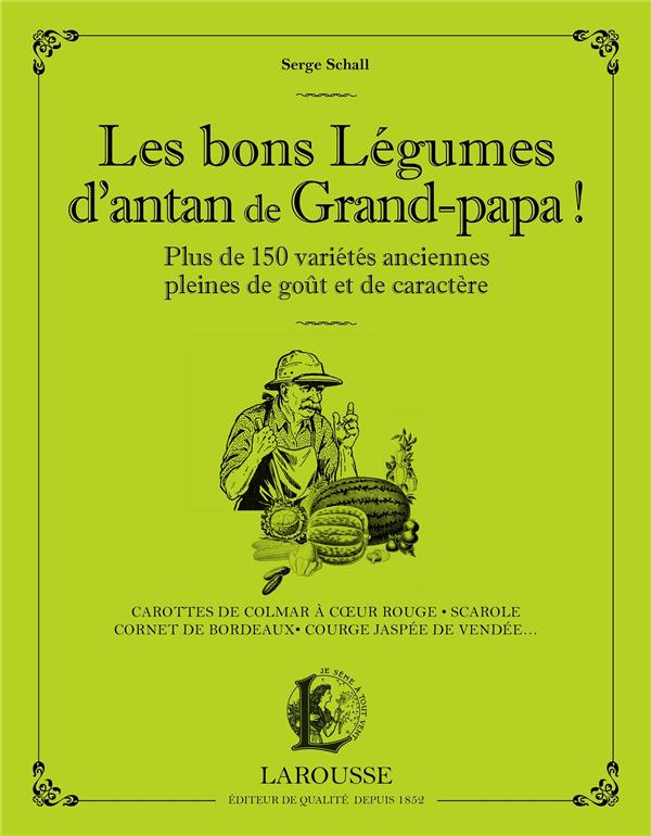 Les bons légumes d'antan de Grand-papa ! Cultivez plus de 150 variétés anciennes pleines de goût et