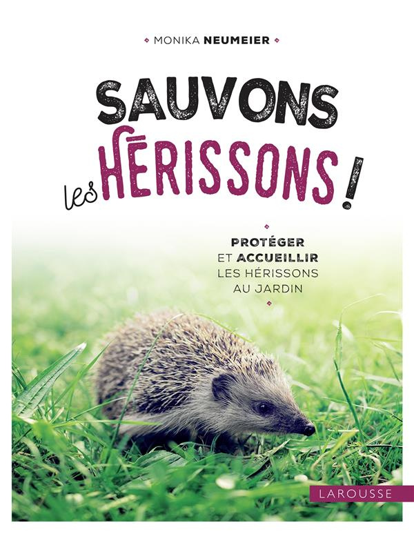 Sauvons les hérissons ! Protéger et accueillir les hérissons au jardin