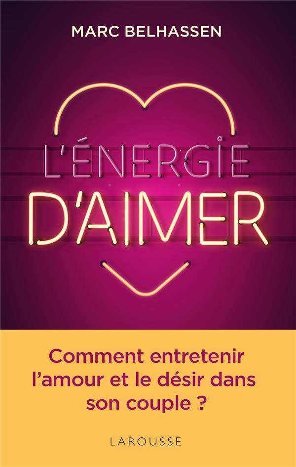 L'énergie d'aimer. Entretenir l'amour et le désir dans le couple