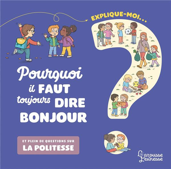 Explique moi... Pourquoi il faut toujours dire bonjour ? Et plein de questions sur la politesse