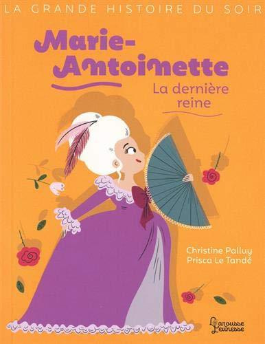 Marie-Antoinette. La dernière reine
