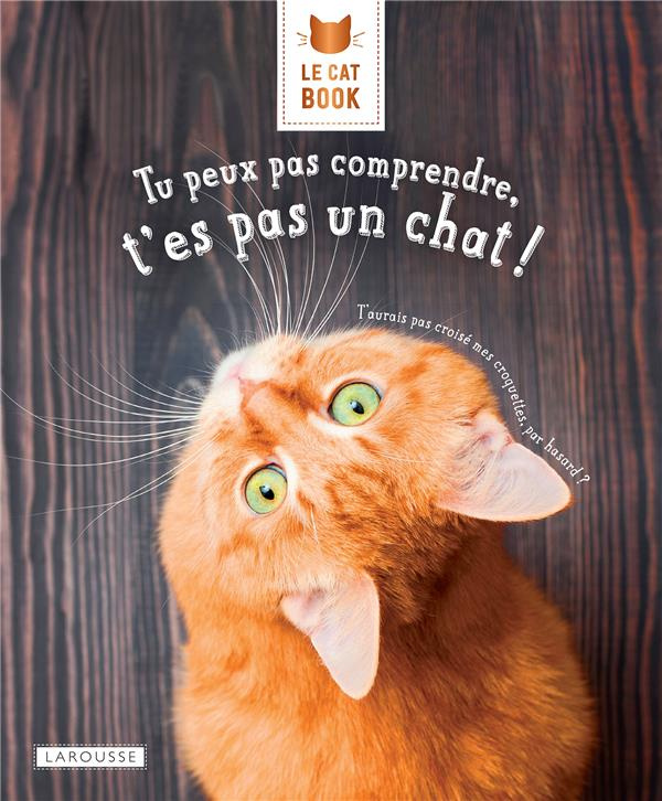 Le Cat Book Tu peux pas comprendre, t'es pas un chat !