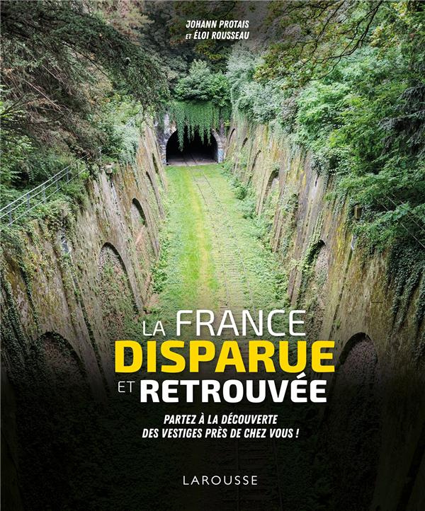 La France disparue et retrouvée. Partez à la découverte des vestiges près de chez vous !