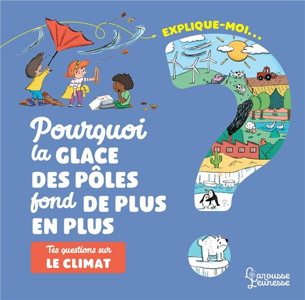 Explique-moi... Pourquoi la glace des pôles fond de plus en plus ? Tes questions sur le climat