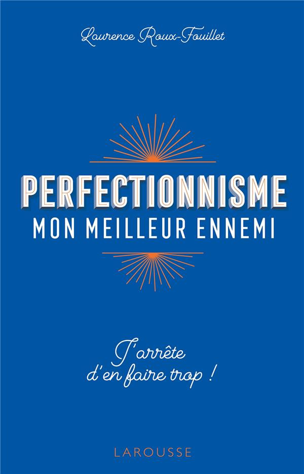 Perfectionnisme mon meilleur ennemi. J'arrête d'en faire trop !