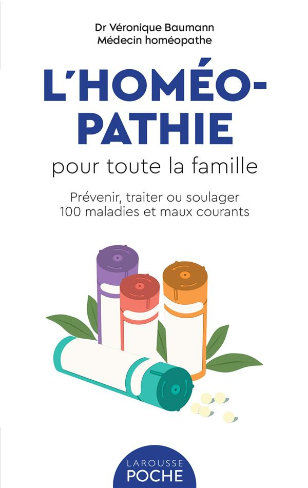 L'homéopathie pour toute la famille. Prévenir, traiter ou soulager 100 maladies et maux courants
