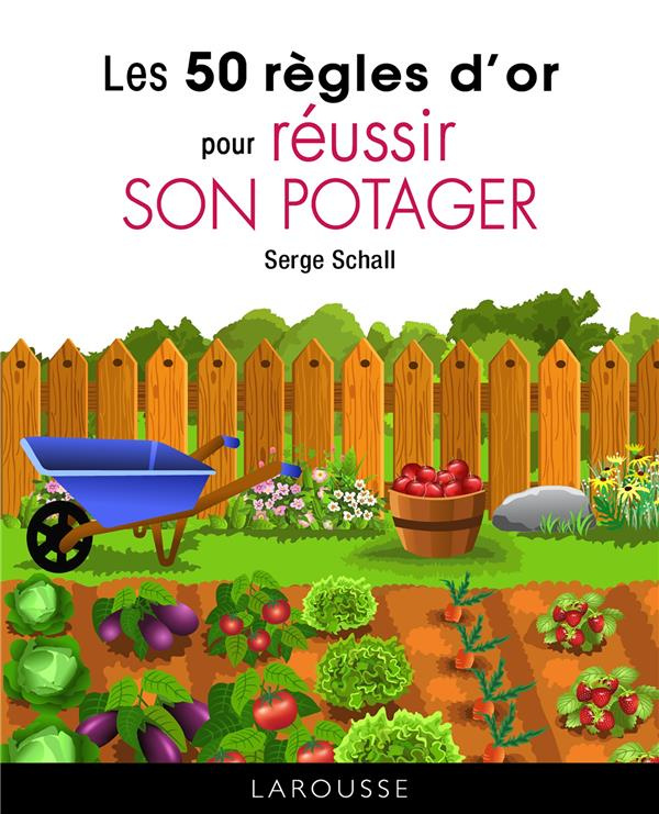 Les 50 règles d'or pour réussir son potager