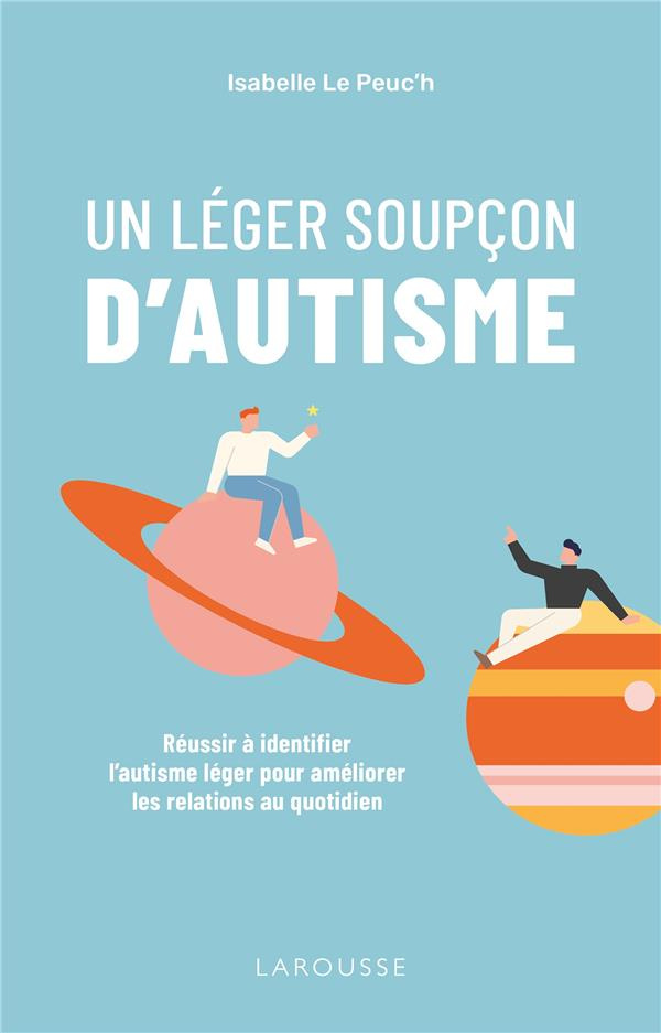 Un léger soupçon d'autisme. Réussir à identifier l'autisme léger pour améliorer les relations au quo