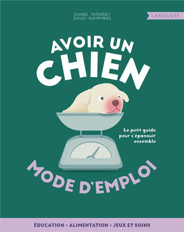 Avoir un chien. Mode d'emploi