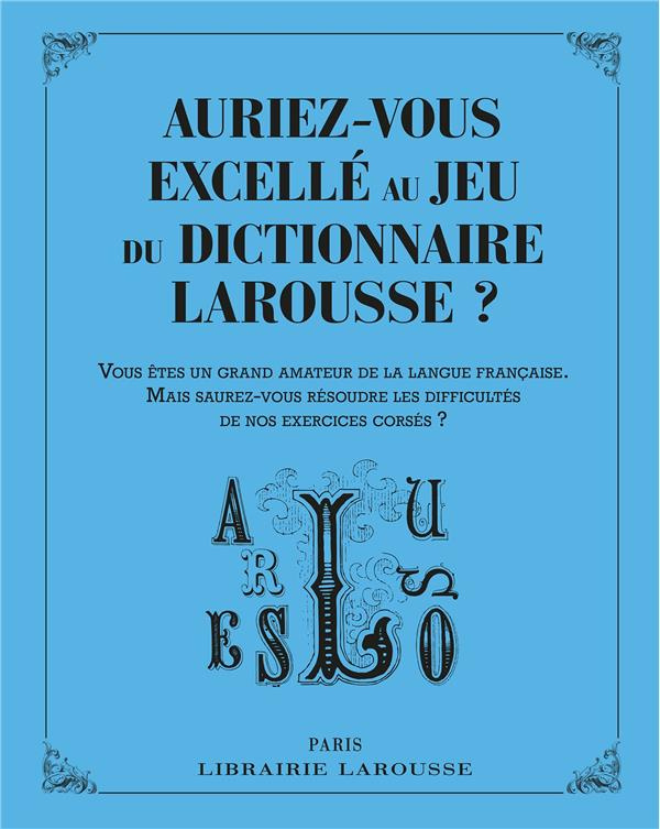 Auriez-vous excellé au jeu du dictionnaire Larousse ? Vous êtes un grand amateur de la langue frança