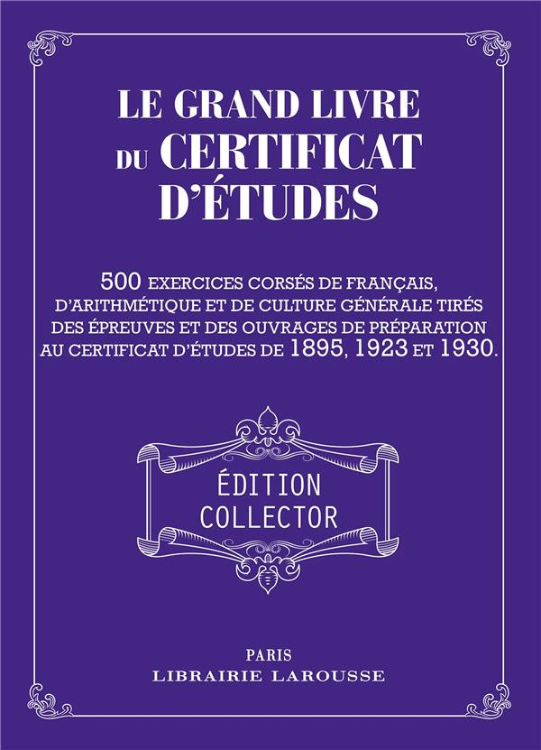 Le grand livre du certificat d'études. 500 exercices corsés de français, d'arithmétique et de cultur