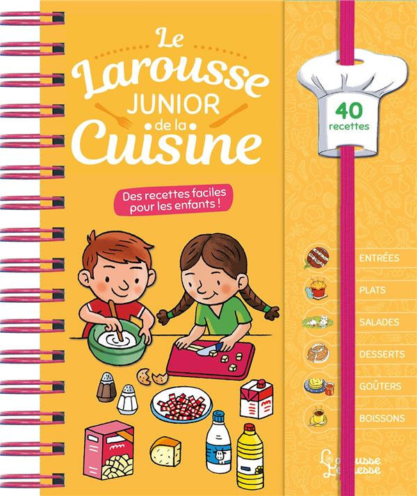 Le Larousse junior de la cuisine. Des recettes faciles pour les enfants !