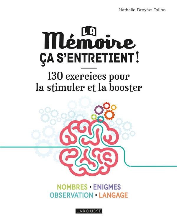 La mémoire ça s'entretient ! 130 exercices pour la stimuler et la booster