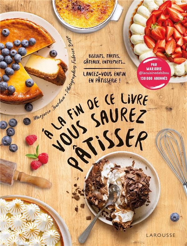 A la fin de ce livre vous saurez pâtisser. Biscuits, tartes, gâteaux, entremets... Lancez-vous enfin