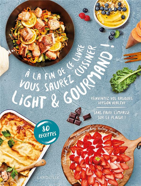 A la fin de ce livre vous saurez cuisiner light et gourmand ! Réinventez vos basiques version health