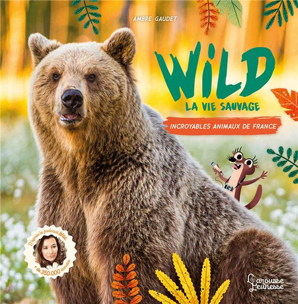 Wild La vie sauvage. Incroyables animaux de France
