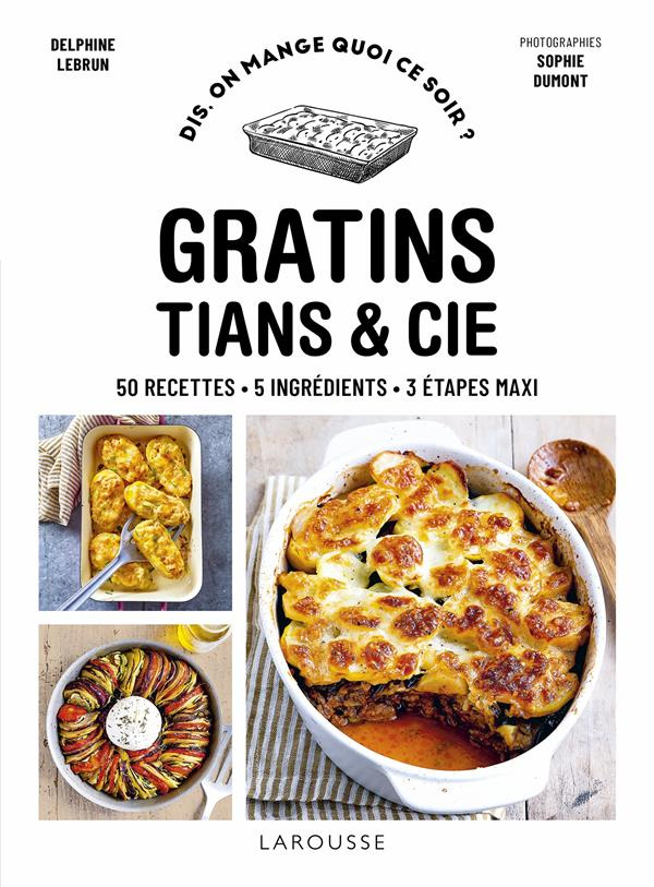 Gratins, tians & cie. 50 recettes, 5 ingrédients, 3 étapes maxi