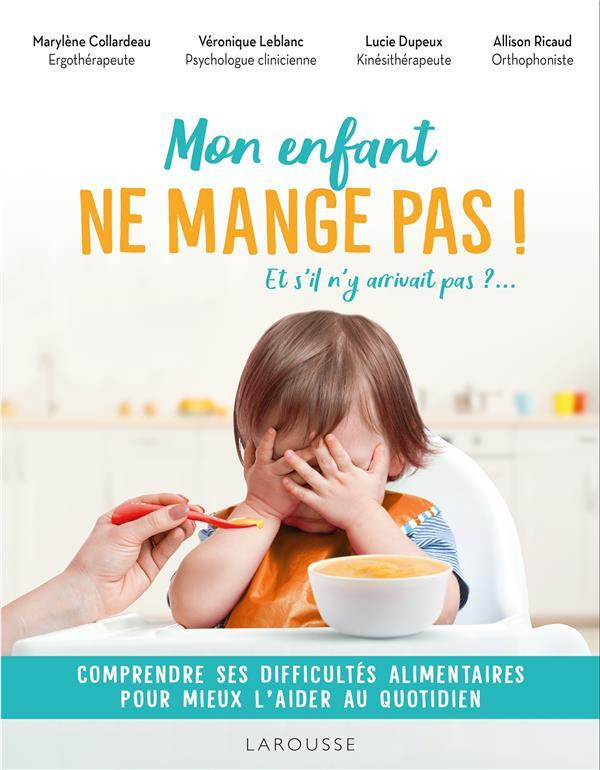 Mon enfant ne mange pas ! Et s'il n'y arrivait pas ? Comprendre ses difficultés alimentaires pour mi