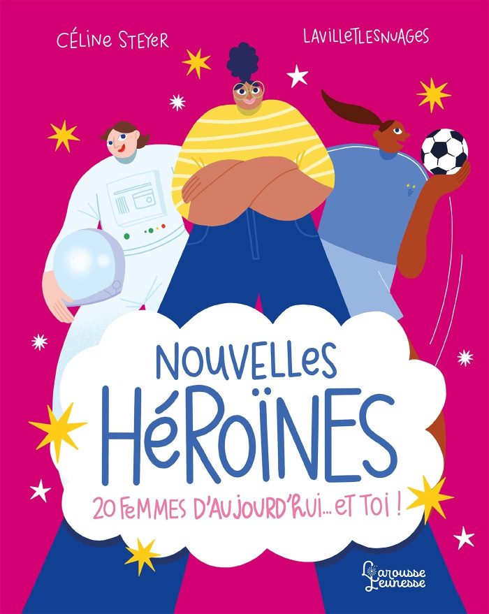 Nouvelles Héroïnes. 20 femmes d'aujourd'hui... et toi !