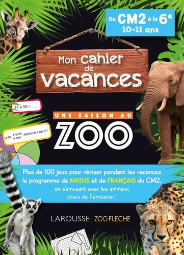 Mon cahier de vacances : Une saison au zoo. Du CM2 à la 6e