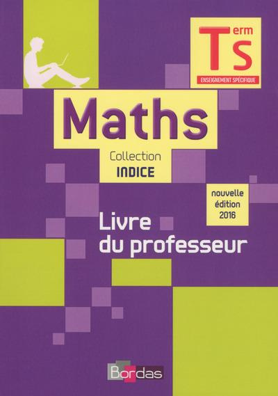 Mathématiques spécifique Tle S Indice maths. Livre du professeur, Edition 2016