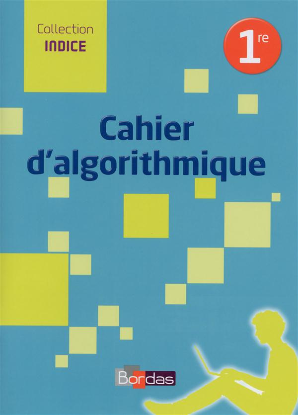 Cahier d'algorithmique 1re. Edition 2016