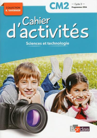 Sciences et technologie CM2 Cycle 3 Collection R. Tavernier. Cahier d'activités, Edition 2018
