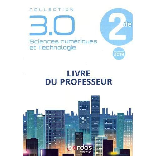 Sciences numériques et technologie 2de 3.0. Livre du professeur, Edition 2019