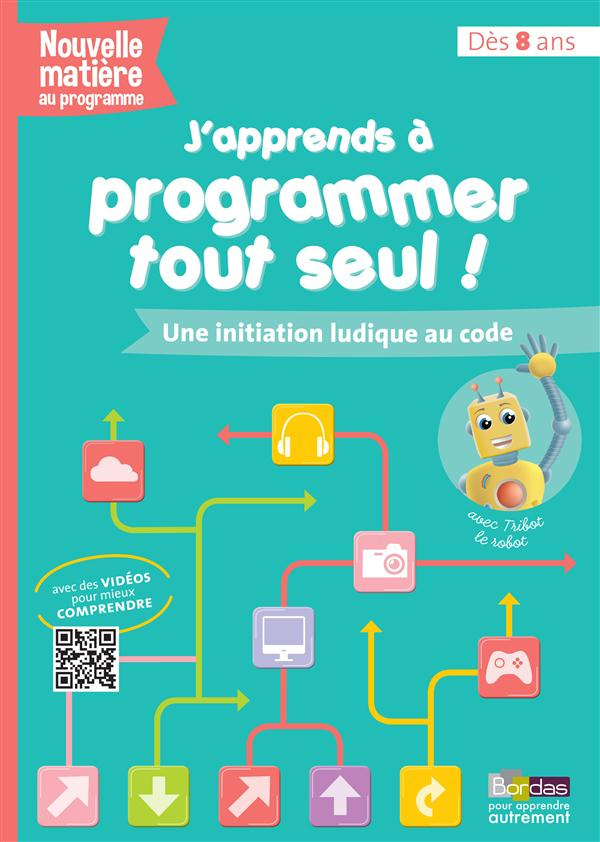J'apprends à programmer tout seul. Une initiation ludique au code