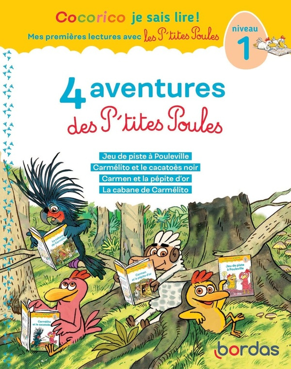4 aventures des P'tites Poules. Niveau 1. Jeu de piste à Pouleville ; Carmélito et le cacatoès noir