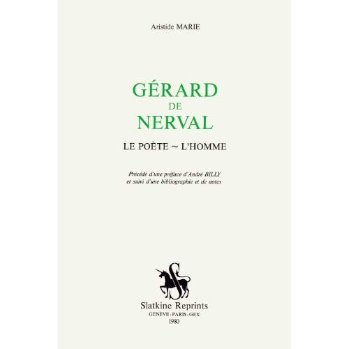GERARD DE NERVAL. LE POETE. PRECEDE D'UNE PREFACE D'ANDRE BILLY ET SUIVI D'UNE BIBLIOGRAPHIE ET DE