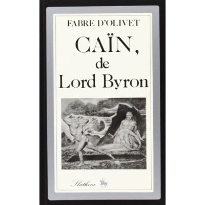 CAIN, MYSTERE DRAMATIQUE EN TROIS ACTES DE LORD BYRON, TRADUIT EN VERS FRANCAIS