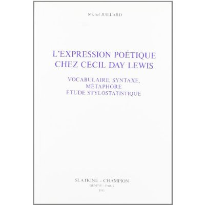 L'EXPRESSION POETIQUE CHEZ CECIL DAY LEWIS. VOCABULAIRE, SYNTAXE, METAPHORE. ETUDE STYLOSTATISTIQUE