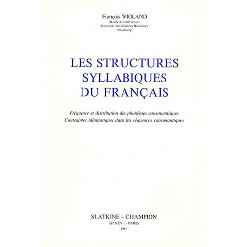 LES STRUCTURES SYLLABIQUES DU FRANCAIS. FREQUENCES ET DISTRIBUTION DES PHONEMES CONSONANTIQUES. CON