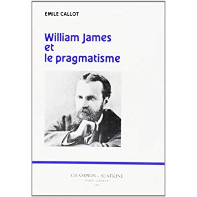 WILLIAM JAMES ET LE PRAGMATISME.