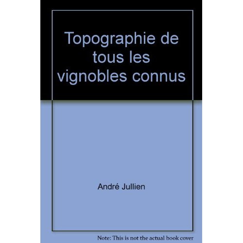 TOPOGRAPHIE DE TOUS LES VIGNOBLES CONNUS. CONTENANT LEUR POSITION GEOGRAPHIQUE, L'INDICATION DU GEN