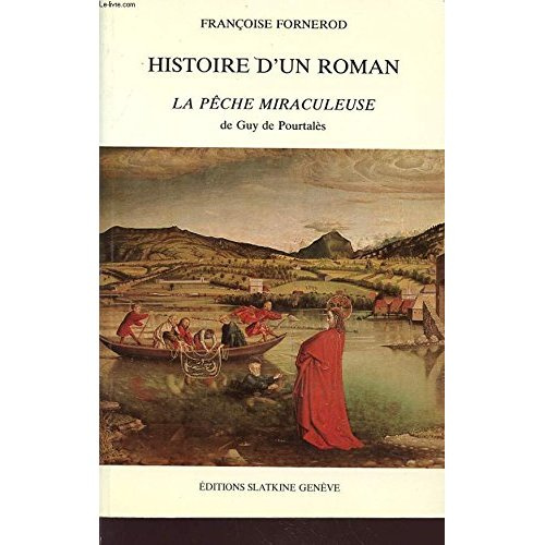 HISTOIRE D'UN ROMAN : LA PECHE MIRACULEUSE DE GUY DE POURTALES.