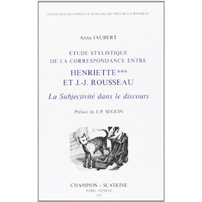 ETUDE STYLISTIQUE DE LA CORRESPONDANCE ENTRE HENRIETTE *** ET J.-J. ROUSSEAU. LA SUBJECTIVITE DANS