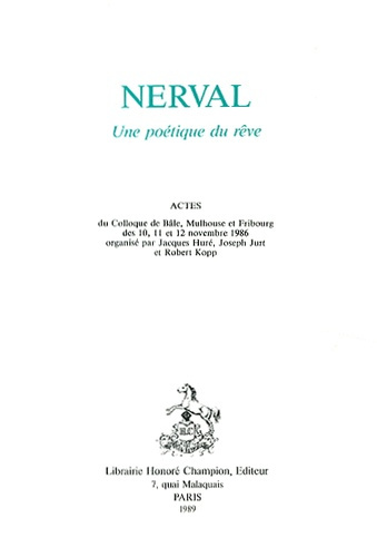 NERVAL : UNE POETIQUE DU REVE. ACTES DU COLLOQUE DE BALE, MULHOUSE ET FRIBOURG DE 1986, PUBLIES PAR