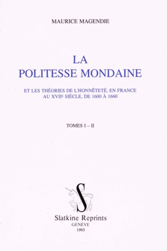 LA POLITESSE MONDAINE ET LES THEORIES DE L'HONNETETE EN FRANCE AU XVIIE SIECLE, DE 1600 A 1660.